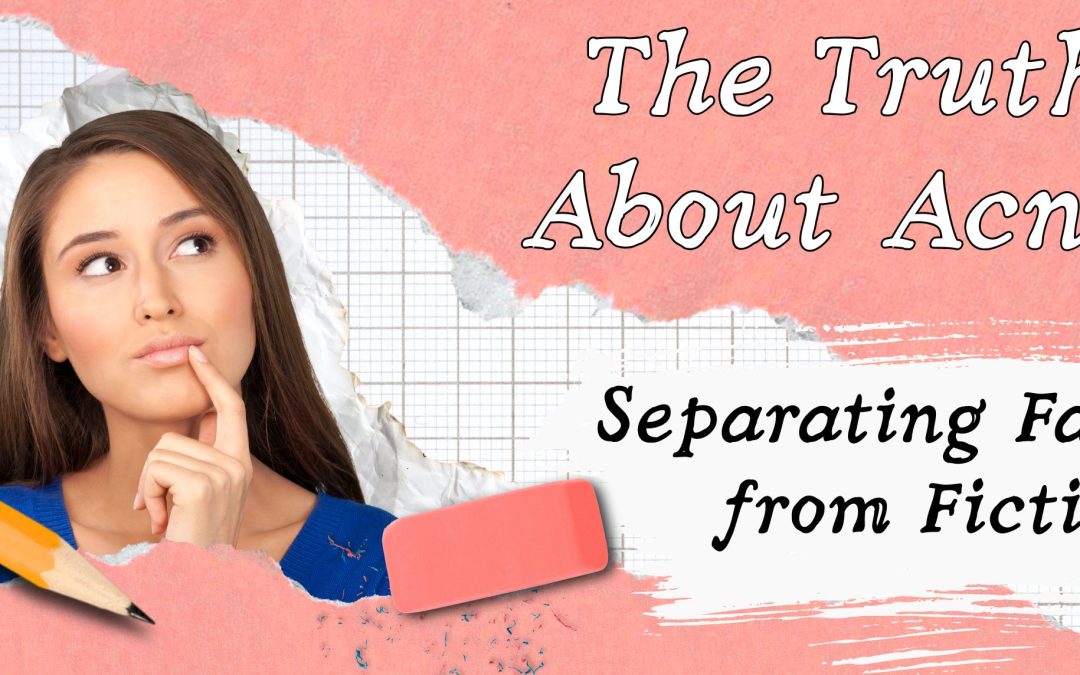 Acne Myths vs. Facts: Separating Fact From Fiction