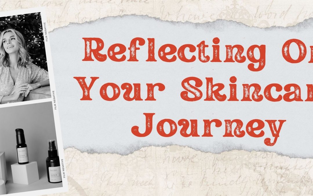 Reflecting on Your Skincare Journey